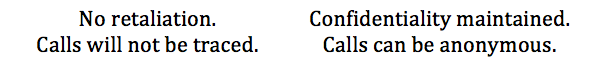 image of text: "No retaliation. Calls will not be traced." "Confidentiality maintained. Calls can be anonymous."