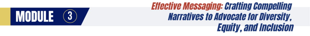 Effective Messaging: Crafting Compelling  Narratives to Advocate for Diversity,  Equity, and Inclusion